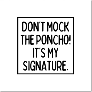 Poncho is my signature! Posters and Art